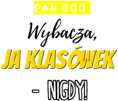 Nadruk Pan Bóg wybacza, ja klasówek nigdy - Przód