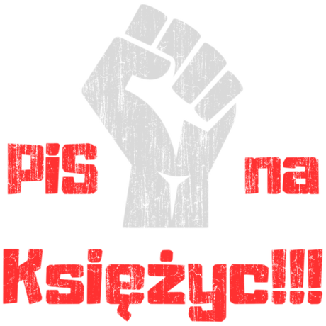 Nadruk Wyślijmy PiS na Księżyc, w Polsce już za dużo napsuli - Przód